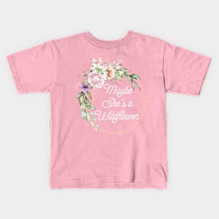 Maybe she's a wildflower Kids T-Shirt